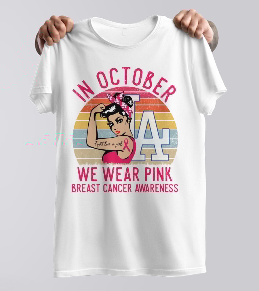 In October We Wear Pink Breast Cancer Awareness Fight Like A Girl La Dodgers T-Shirt
