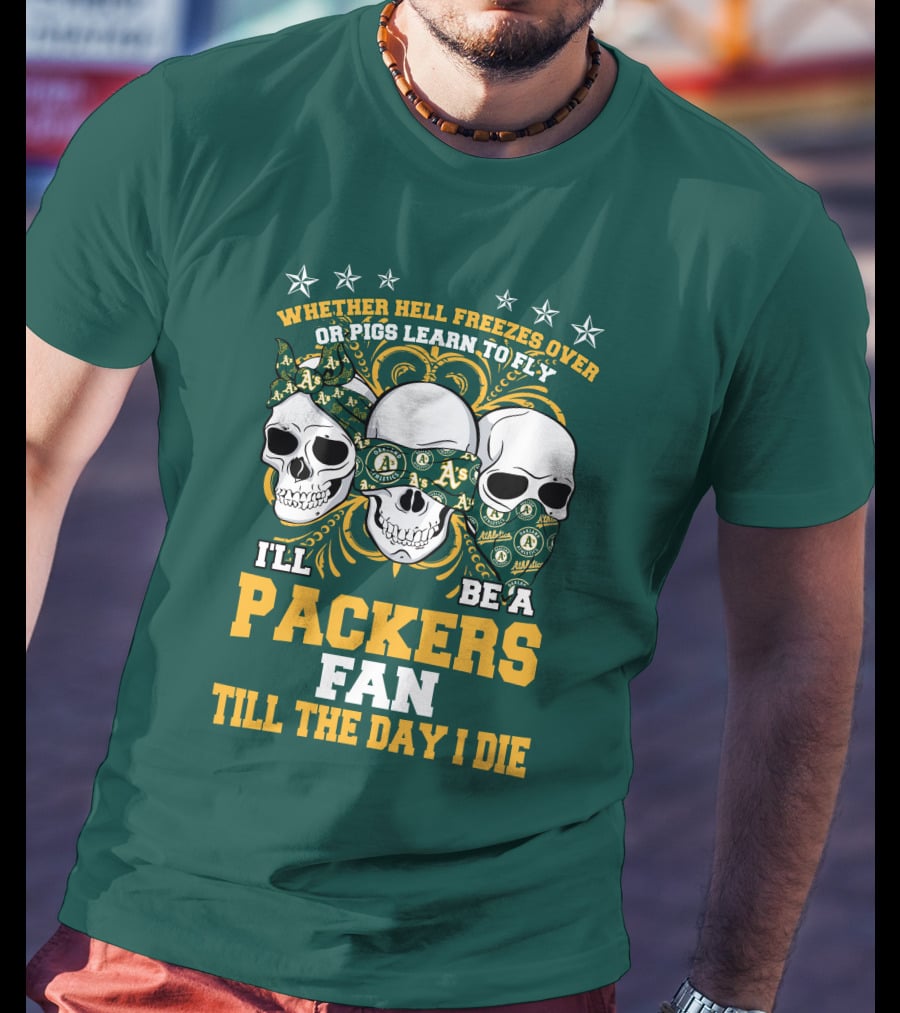 Whether Hell Freezes Over Or Pigs Learn To Fly I'll Be A Packers Fan Till The Day I Die T-Shirt