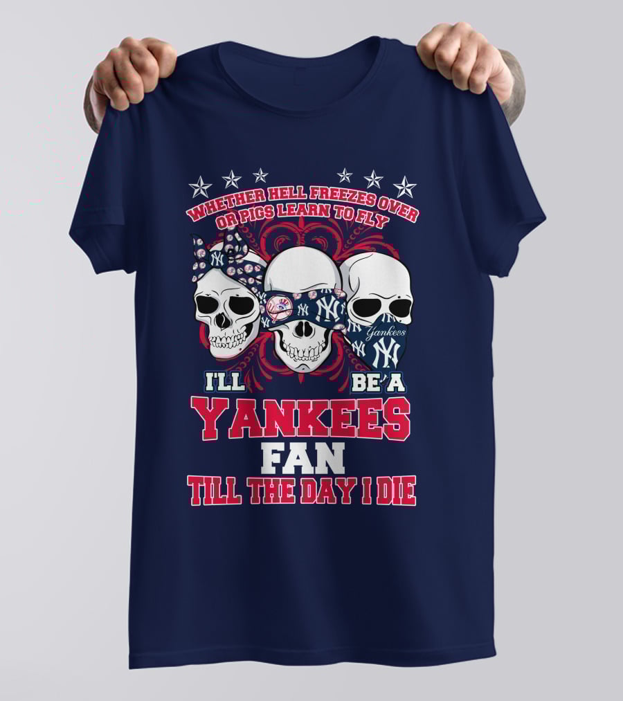 Whether Hell Freezes Over Yankees Fan Till The Day I Die T-Shirt