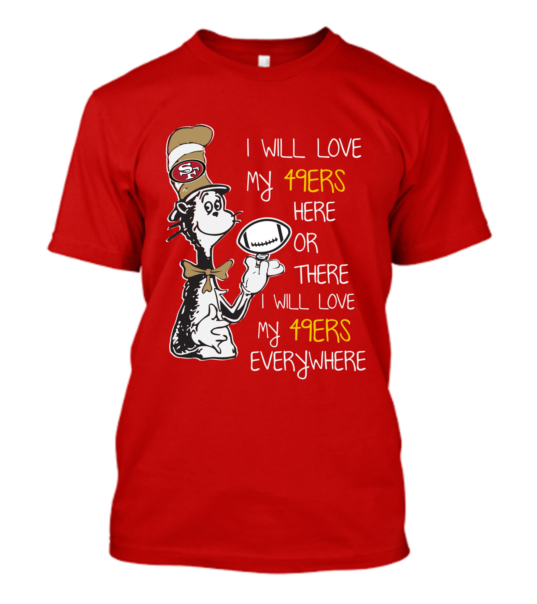 I Will Love My 49ers Here Or There Everywhere T-Shirt