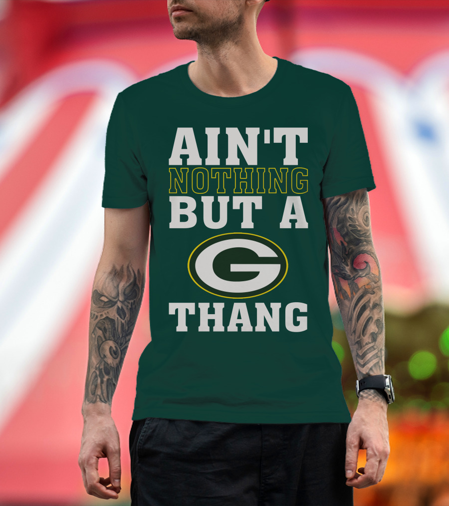 Ain't Nothing But A G Thang Packers T-Shirt