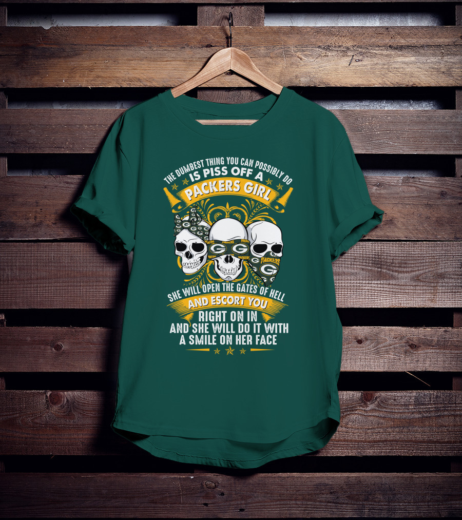 The Dumbest Thing You Can Possibly Do Is Piss Off A Packers Girl She Will Open The Gates Of Hell And Escort You Right On In And She Will Do It With A Smile On Her Face Packers Girl T-Shirt