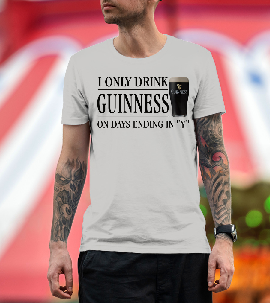 I Only Drink Guinness On Days Ending In Y T-Shirt