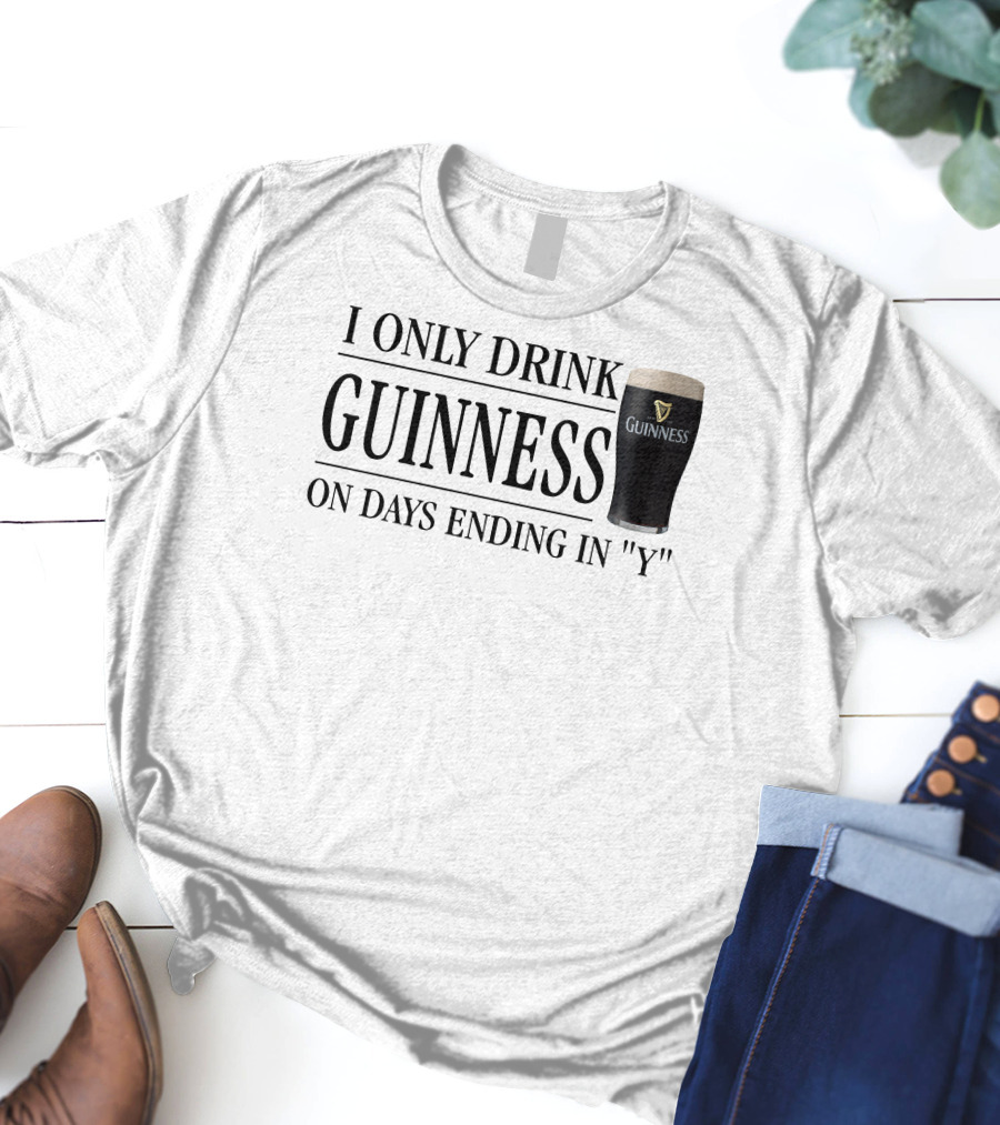 I Only Drink Guinness On Days Ending In Y T-Shirt