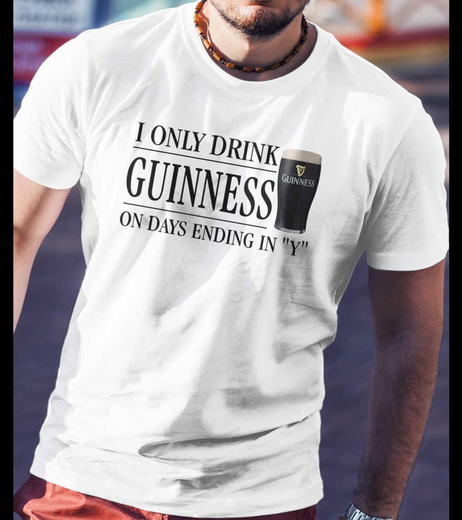 I Only Drink Guinness On Days Ending In Y T-Shirt