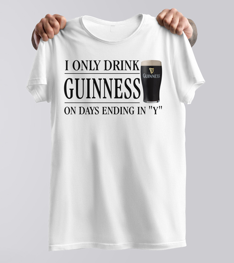 I Only Drink Guinness On Days Ending In Y T-Shirt