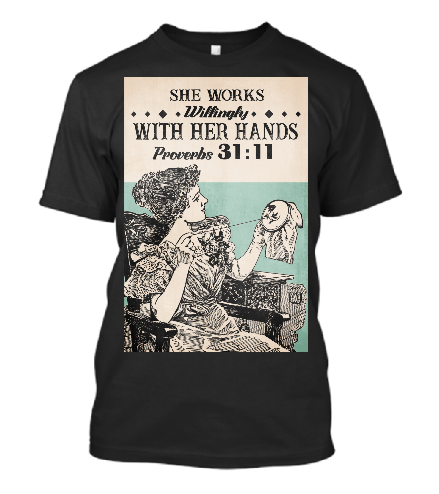 She Works Willingly With Her Hands Proverbs 31:11 T-Shirt