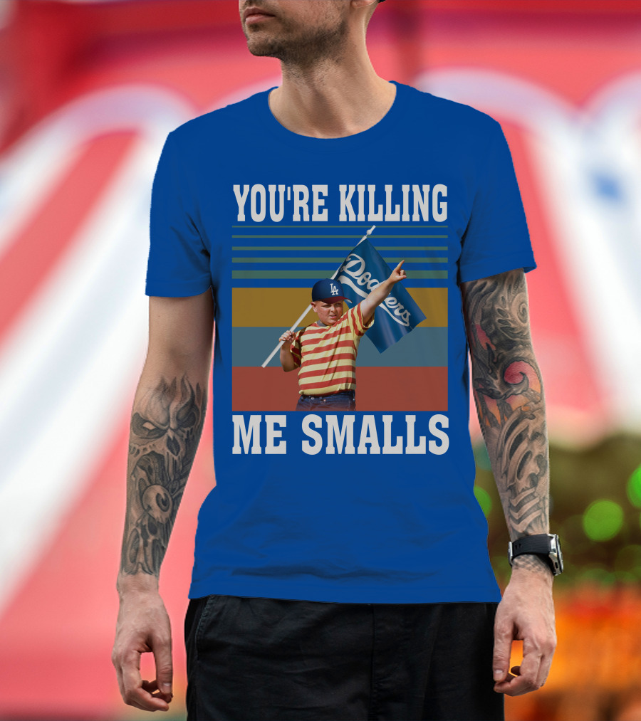 You're Killing Me Smalls Dodgers T-Shirt