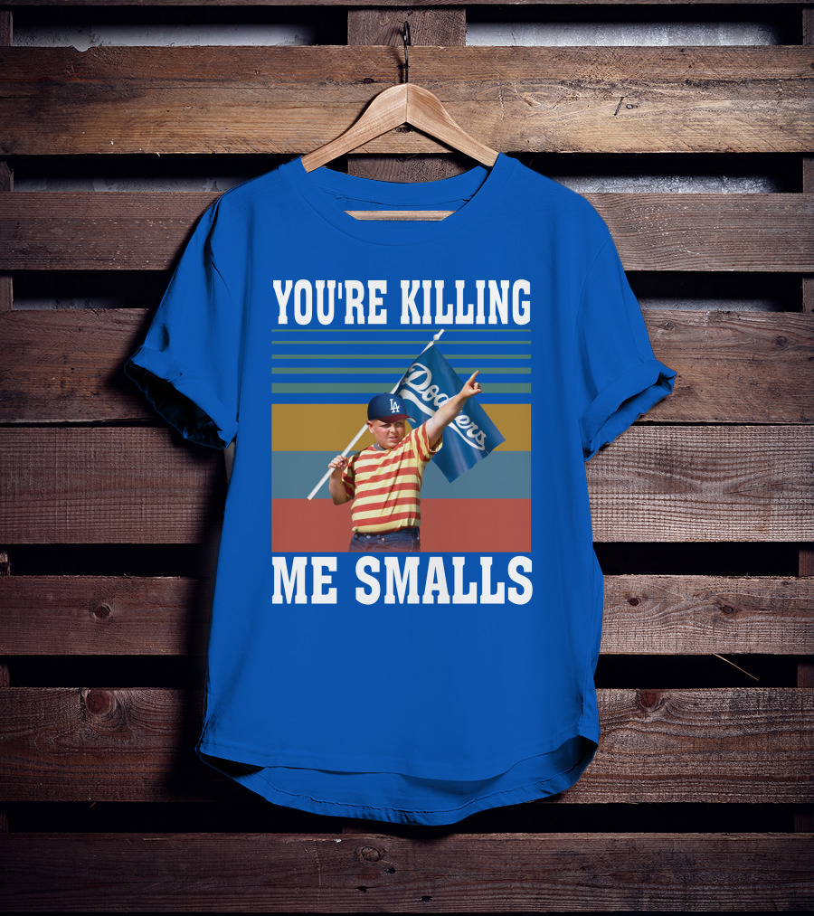 You're Killing Me Smalls Dodgers T-Shirt
