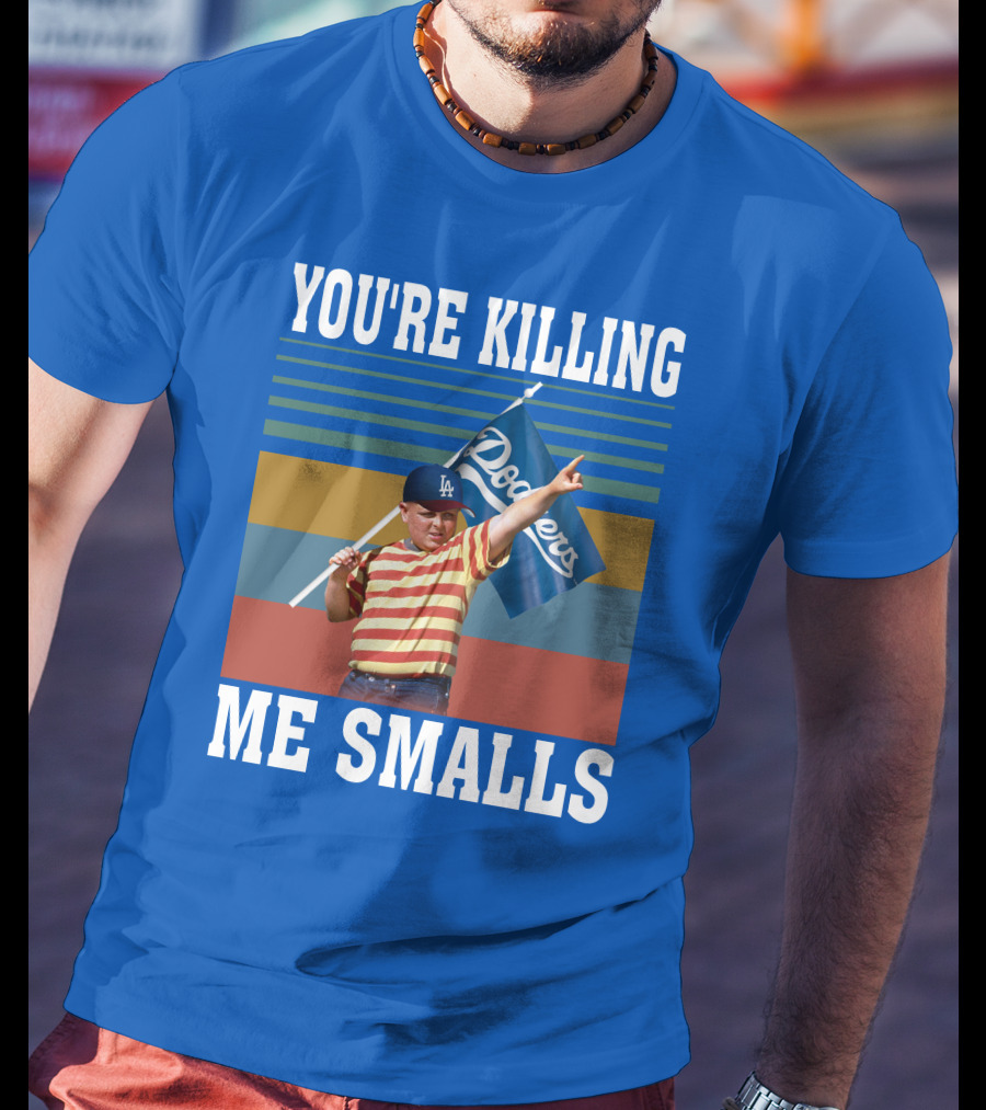 You're Killing Me Smalls Dodgers T-Shirt