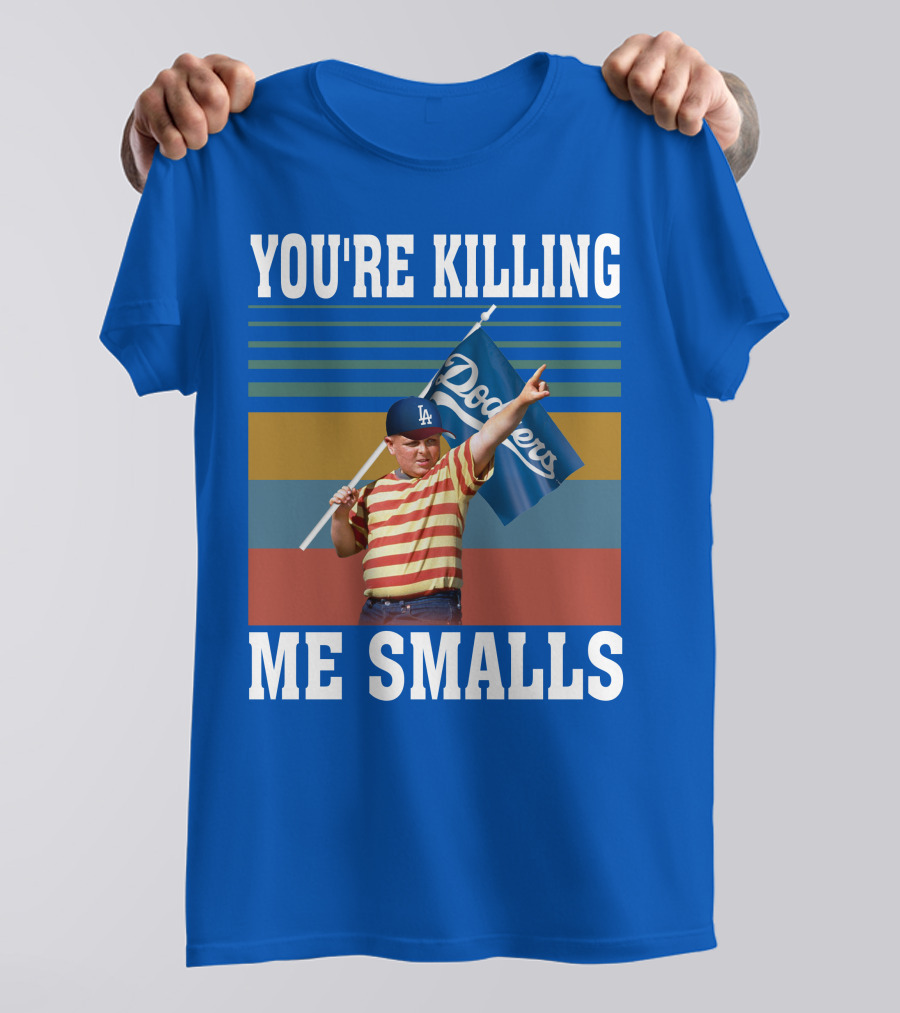 You're Killing Me Smalls Dodgers T-Shirt