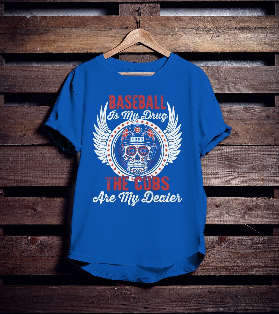 Baseball Is My Drug The Cubs Are My Dealer Cubs T-Shirt