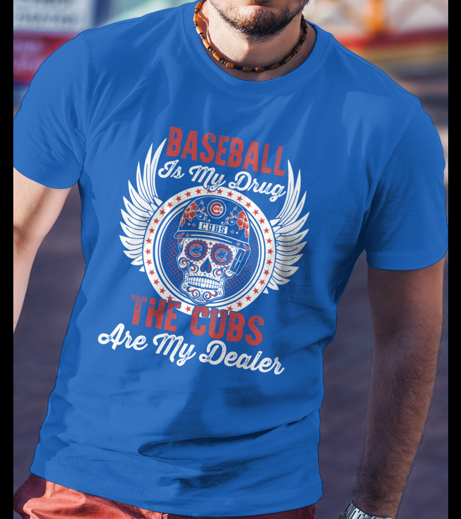 Baseball Is My Drug The Cubs Are My Dealer Cubs T-Shirt