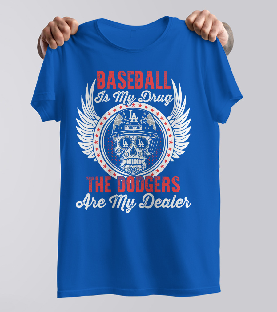 Baseball Is My Drug The Dodgers Are My Dealer T-Shirt