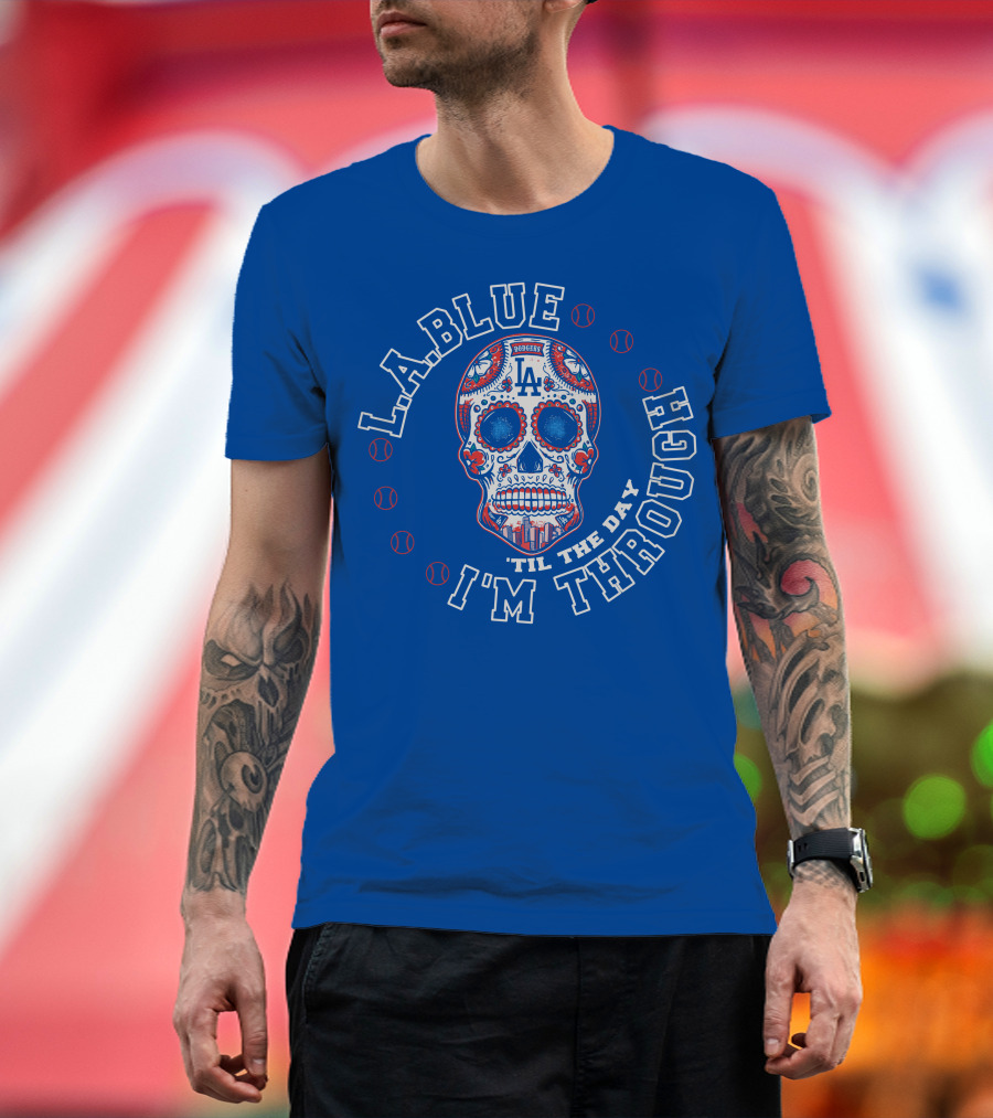L.a. Blue Dodgers Skull 'Til The Day I'm Through T-Shirt