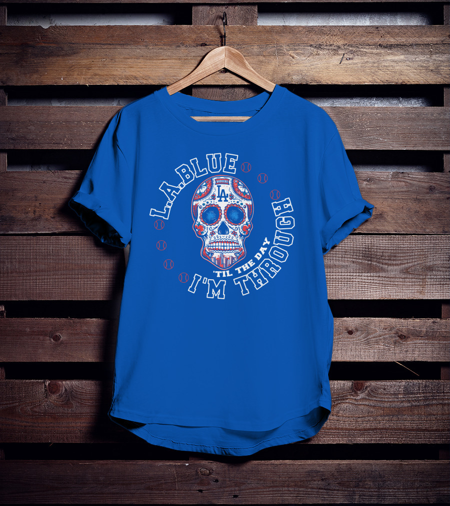 L.a. Blue Dodgers Skull 'Til The Day I'm Through T-Shirt