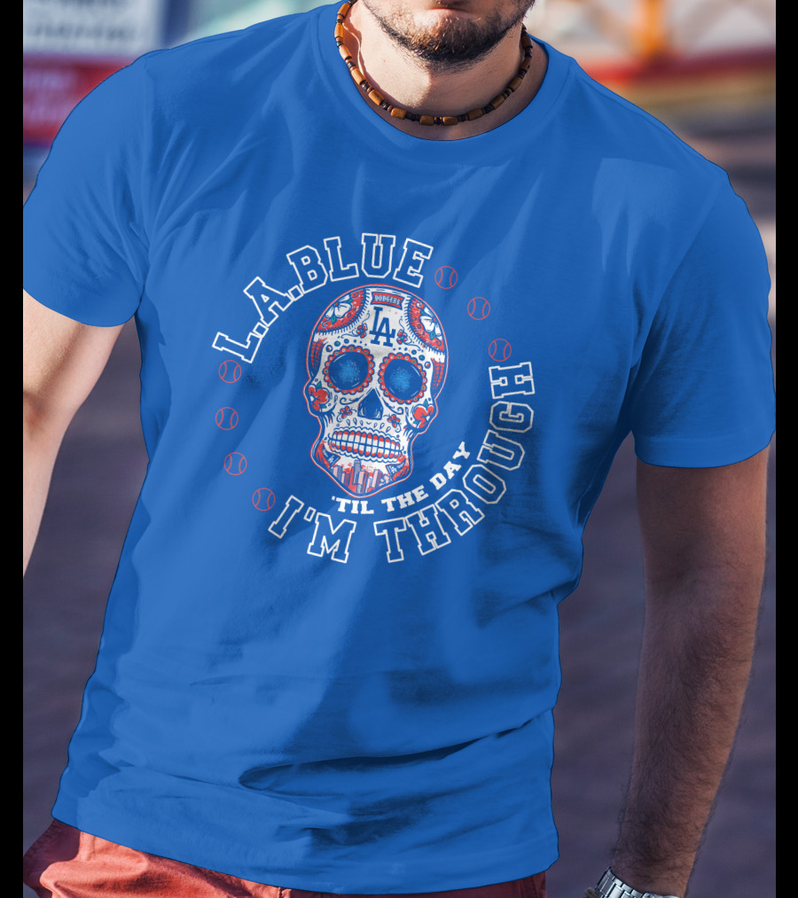 L.a. Blue Dodgers Skull 'Til The Day I'm Through T-Shirt