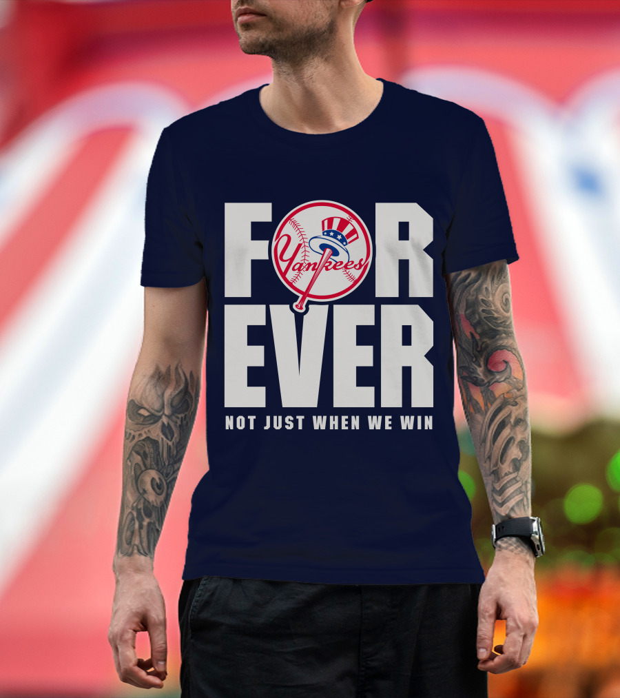 Yankees Forever Not Just When We Win T-Shirt