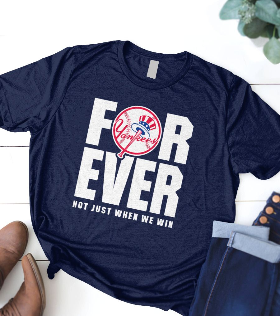 Yankees Forever Not Just When We Win T-Shirt