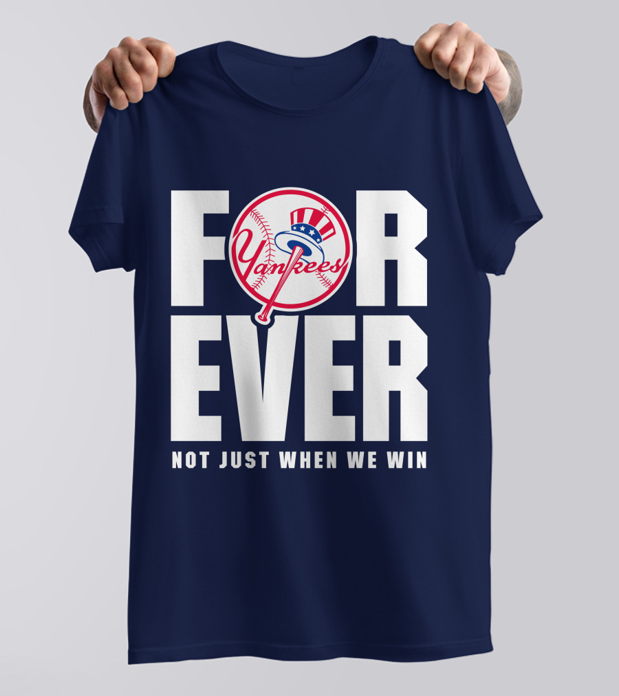 Yankees Forever Not Just When We Win T-Shirt