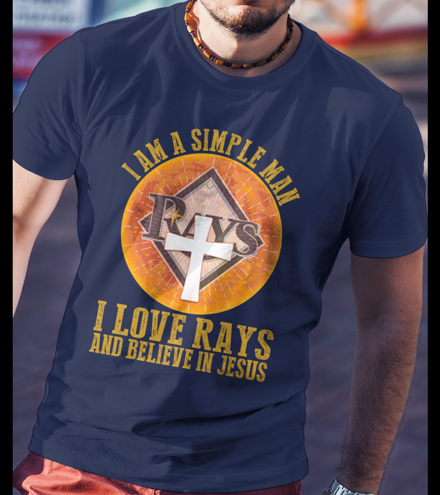 I Am A Simple Man I Love Rays And Believe In Jesus T-Shirt