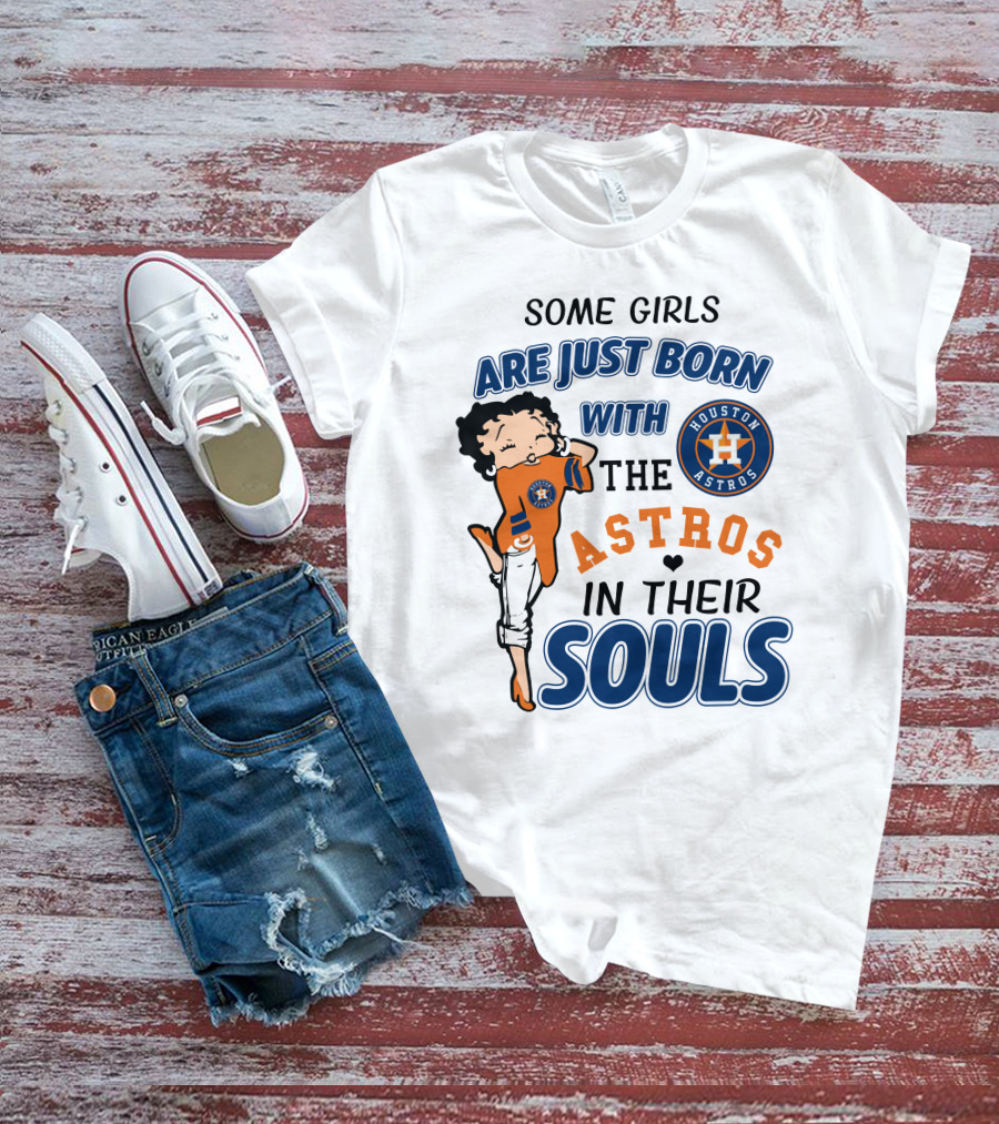 Some Girls Are Just Born With The Houston Astros In Their Souls T-Shirt