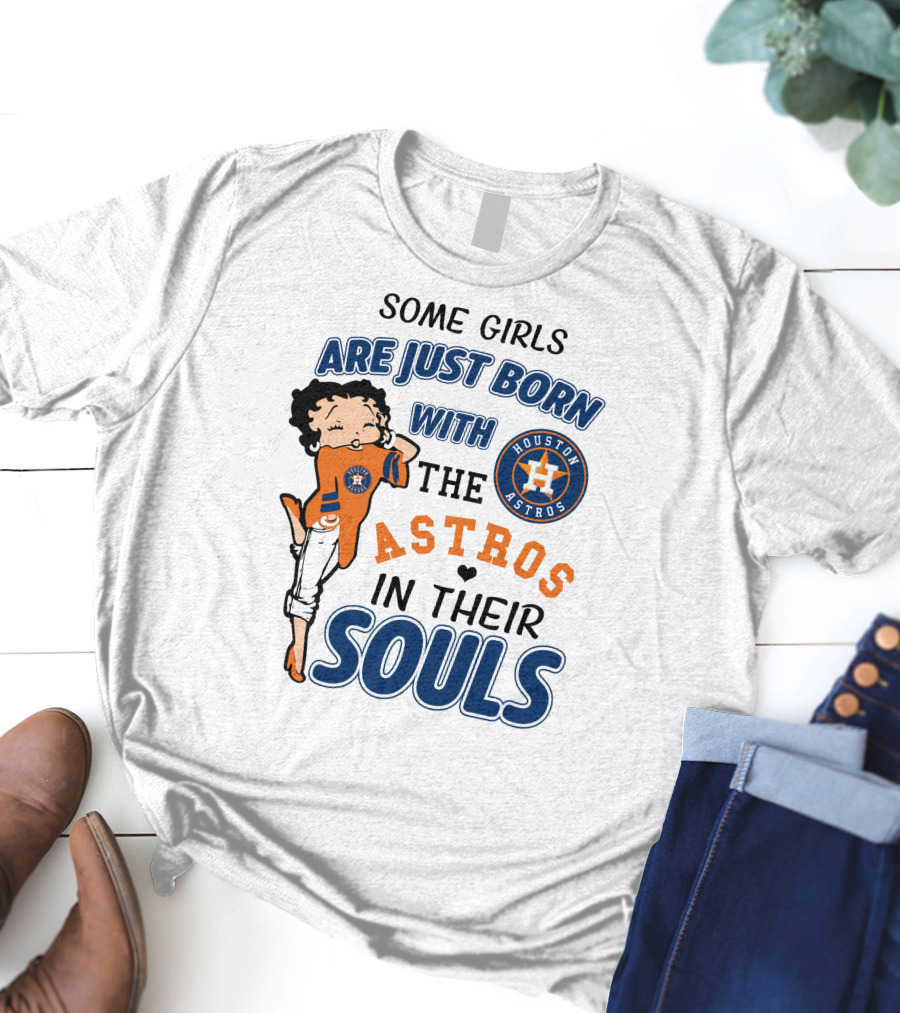 Some Girls Are Just Born With The Houston Astros In Their Souls T-Shirt