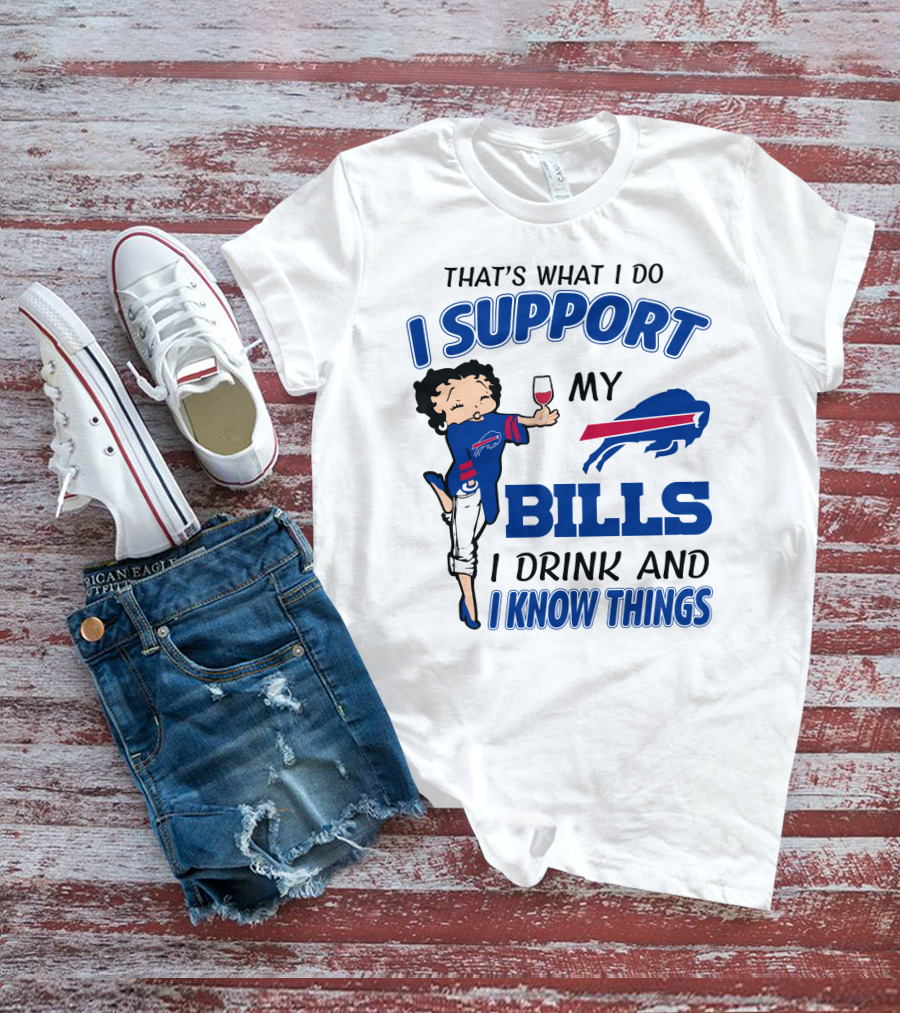 That's What I Do I Support My Bills I Drink And I Know Things T-Shirt