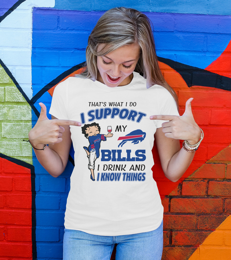 That's What I Do I Support My Bills I Drink And I Know Things T-Shirt
