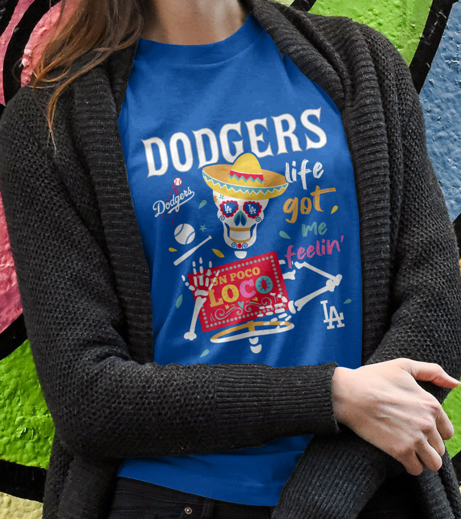 Dodgers Life Got Me Feelin' Un Poco Loco La T-Shirt