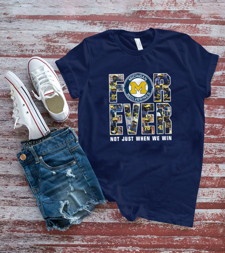 Michigan Wolverines Forever Not Just When We Win T-Shirt