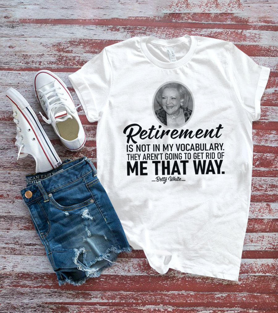 Betty White Retirement Is Not In My Vocabulary Golden Girls T-Shirt