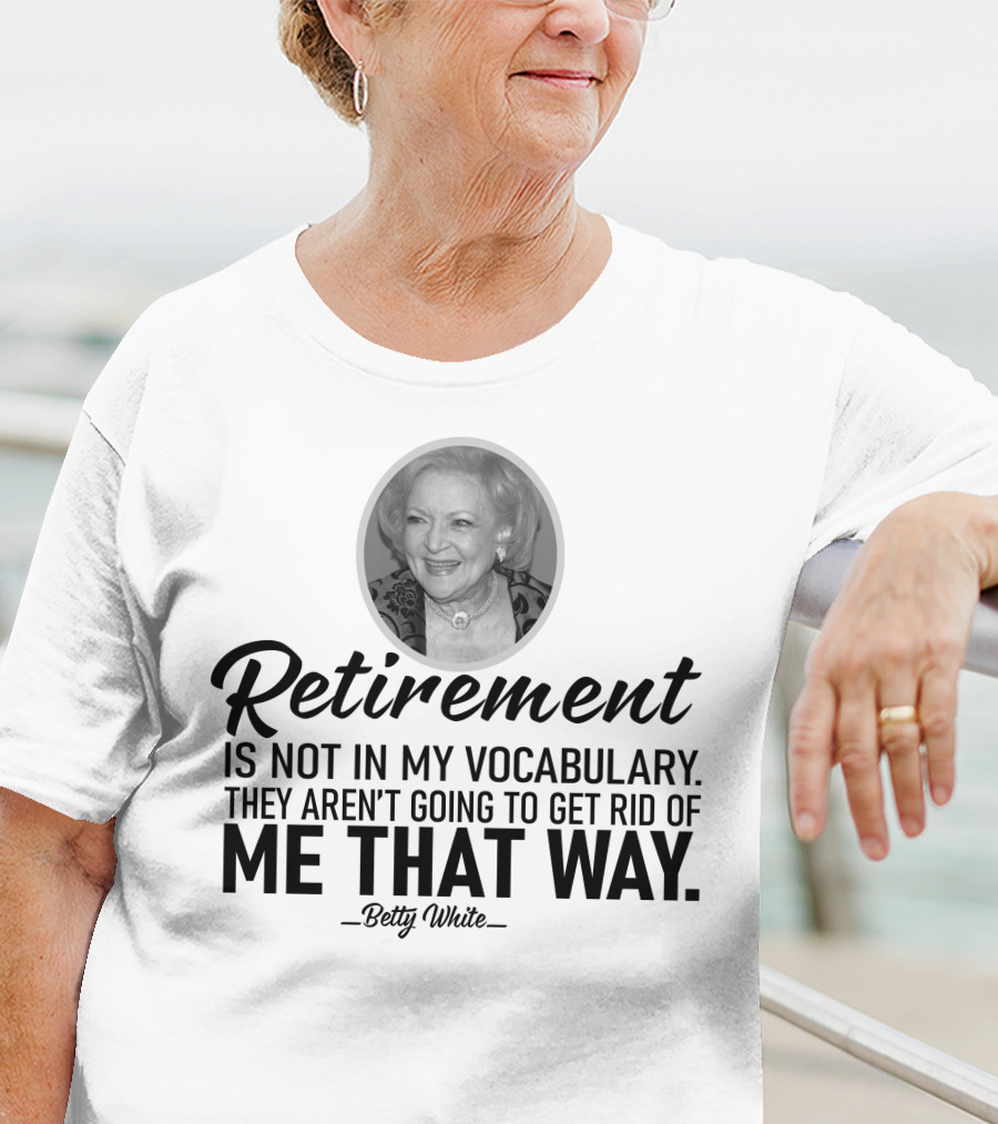 Betty White Retirement Is Not In My Vocabulary Golden Girls T-Shirt