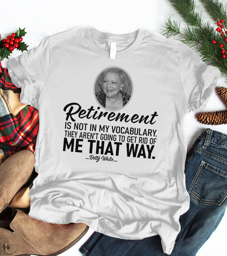 Betty White Retirement Is Not In My Vocabulary Golden Girls T-Shirt