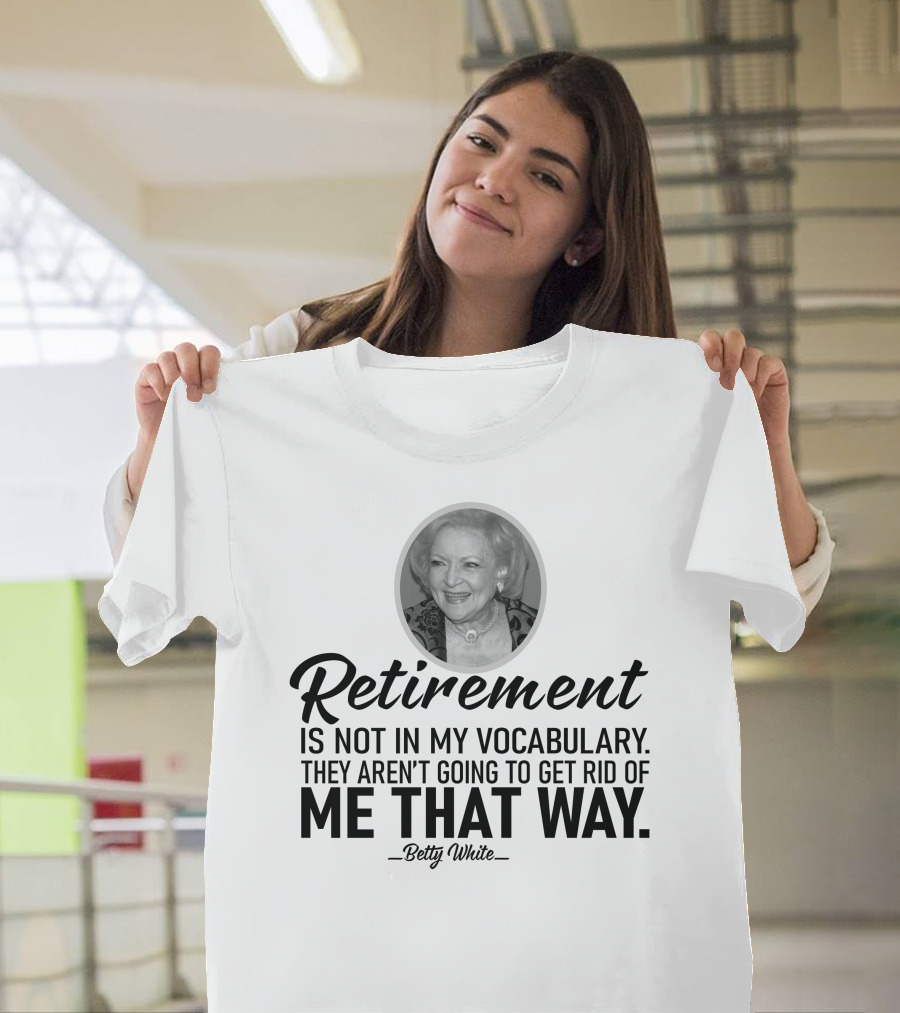 Betty White Retirement Is Not In My Vocabulary Golden Girls T-Shirt