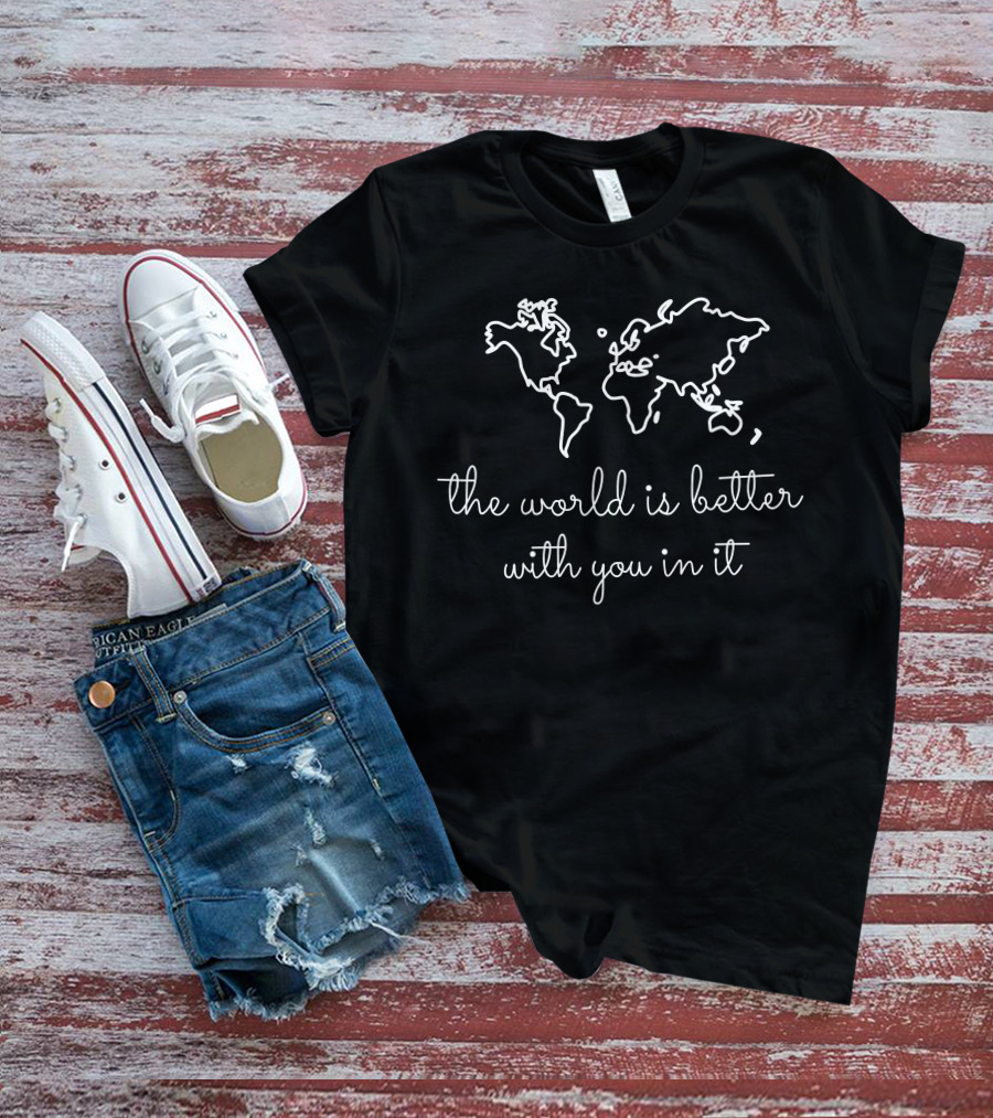 The World Is Better With You In It White Map Outline T-Shirt
