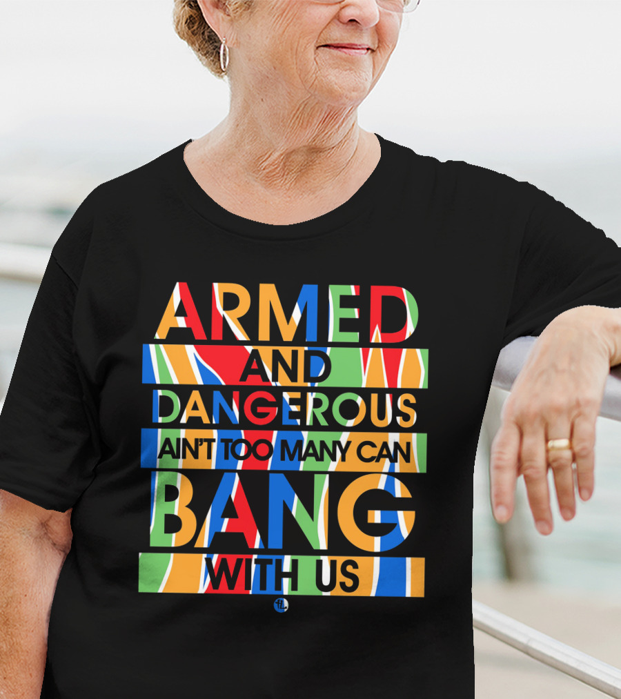 Armed And Dangerous Ain't Too Many Can Bang With Us Bone Thugs N Harmony T-Shirt