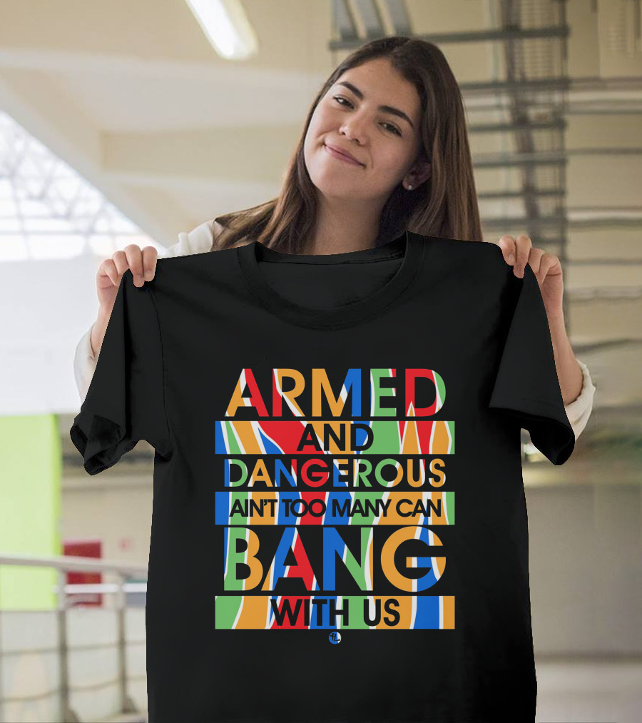 Armed And Dangerous Ain't Too Many Can Bang With Us Bone Thugs N Harmony T-Shirt