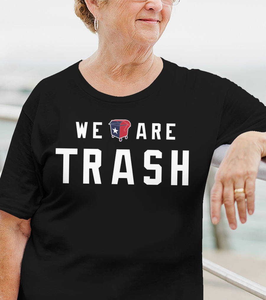WE ARE TRASH Texans Dumpster With Texas Flag T-Shirt