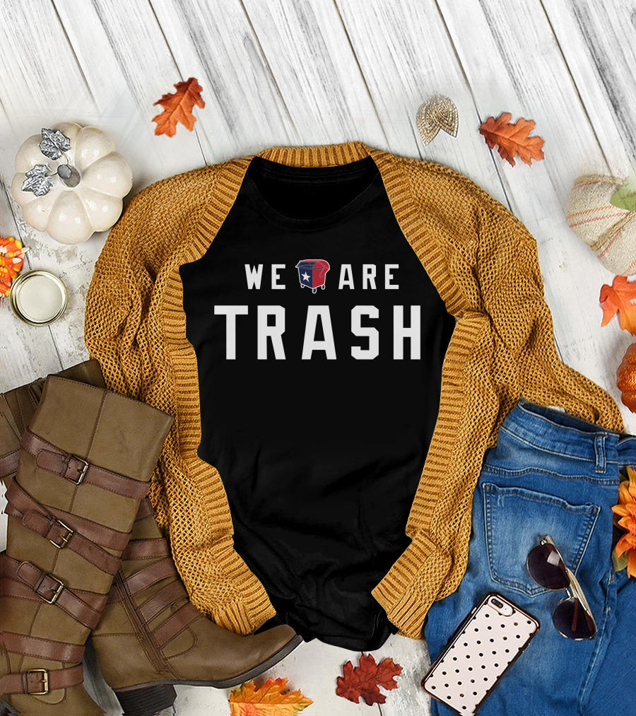 WE ARE TRASH Texans Dumpster With Texas Flag T-Shirt