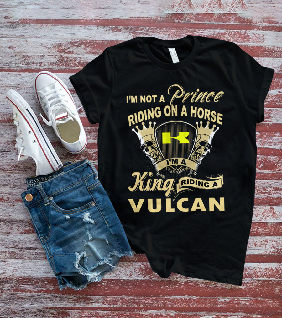 I'm Not A Prince Riding On A Horse I'm A King Riding A Vulcan T-Shirt