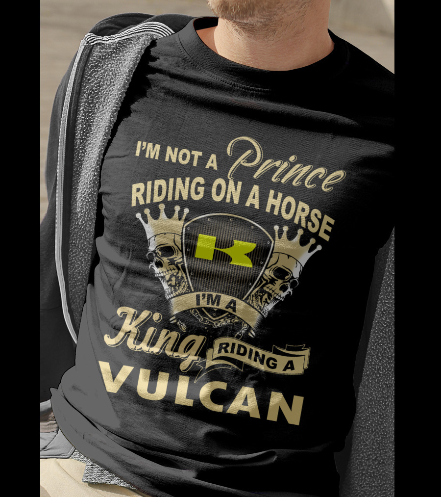 I'm Not A Prince Riding On A Horse I'm A King Riding A Vulcan T-Shirt