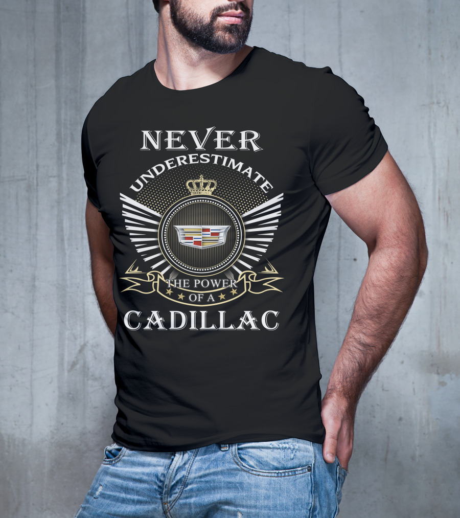 Never Underestimate The Power Of A Cadillac T-Shirt