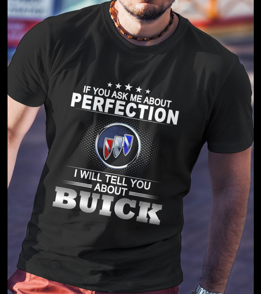 If You Ask Me About Perfection I Will Tell You About Buick T-Shirt