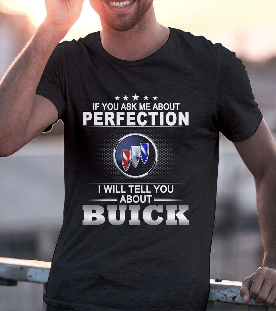 If You Ask Me About Perfection I Will Tell You About Buick T-Shirt