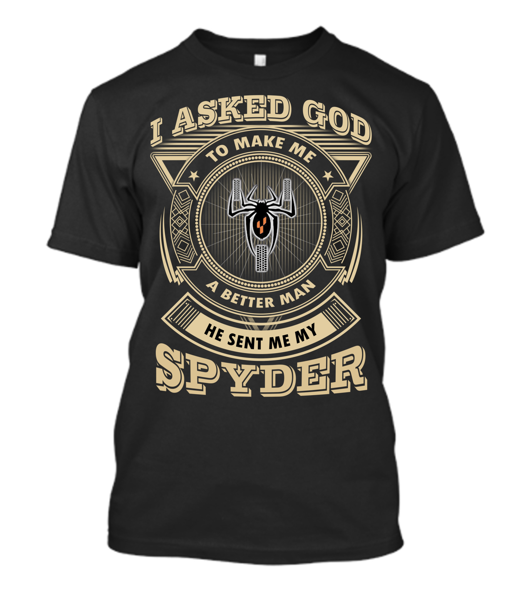 I Asked God To Make Me A Better Man He Sent Me My Spyder T-Shirt