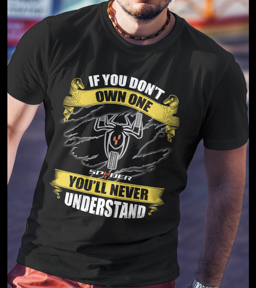 If You Don't Own One Spyder You'll Never Understand T-Shirt
