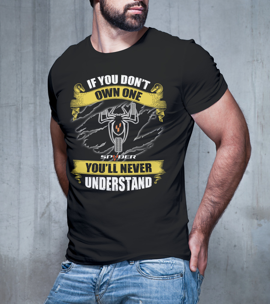If You Don't Own One Spyder You'll Never Understand T-Shirt