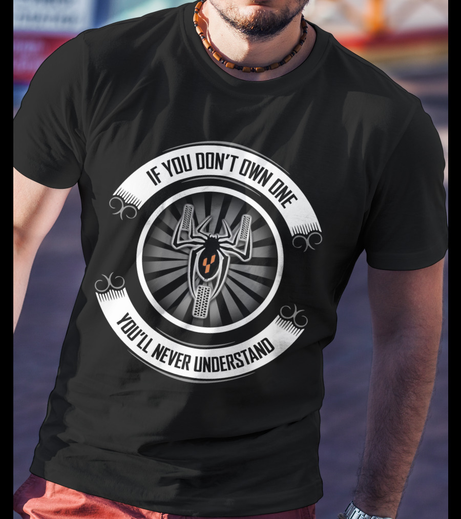 Spyder 02 If You Don't Own One You'll Never Understand T-Shirt