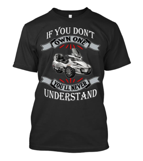 If You Don't Own One You'll Never Understand Spyder T-Shirt